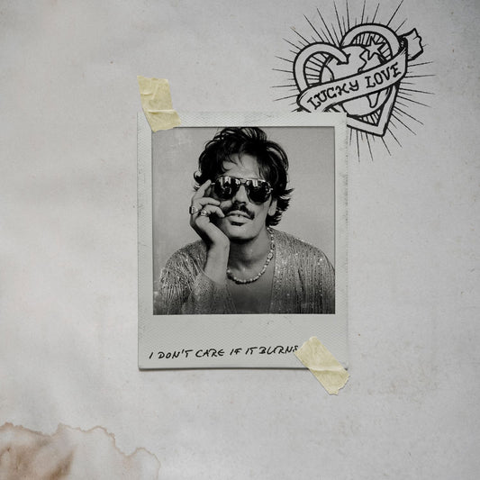 Lucky Love — I Don't Care If It Burns